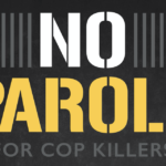 Cop Killers Shouldn’t Get Parole!
